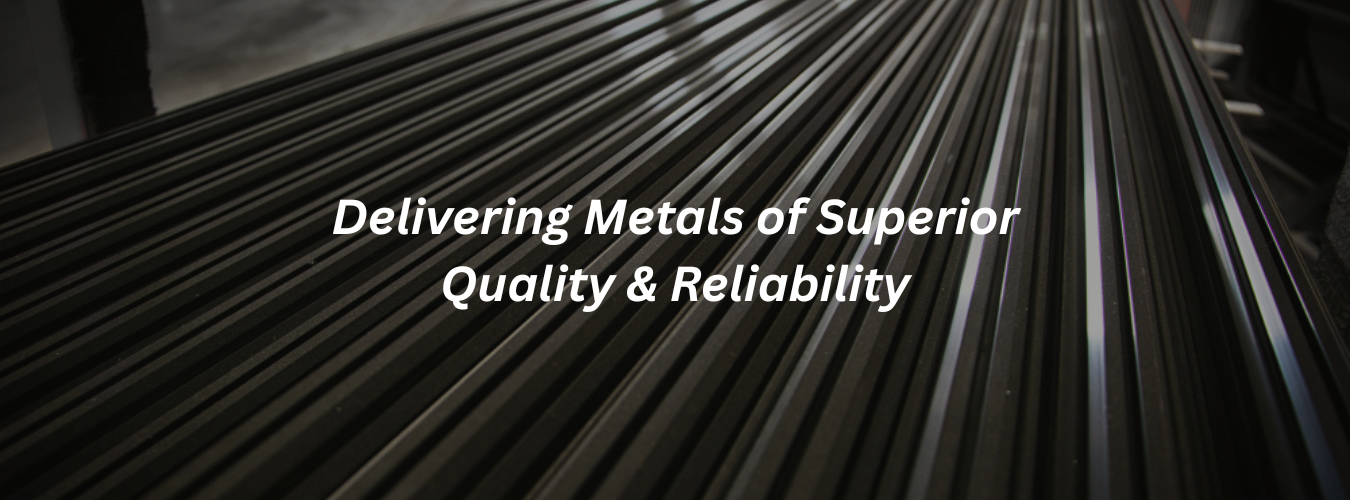 Delivering metals for superior quality and reliability